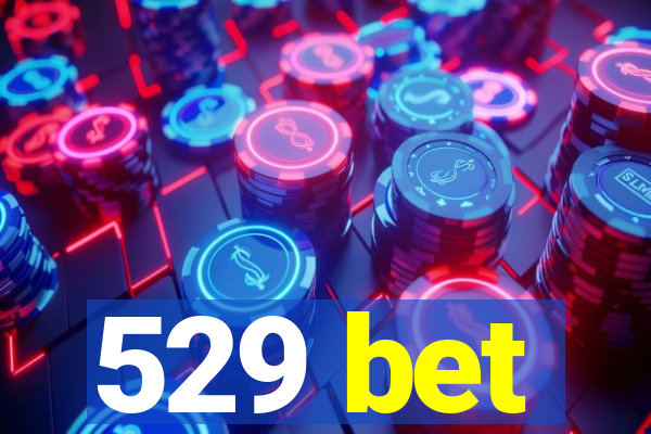 529 bet